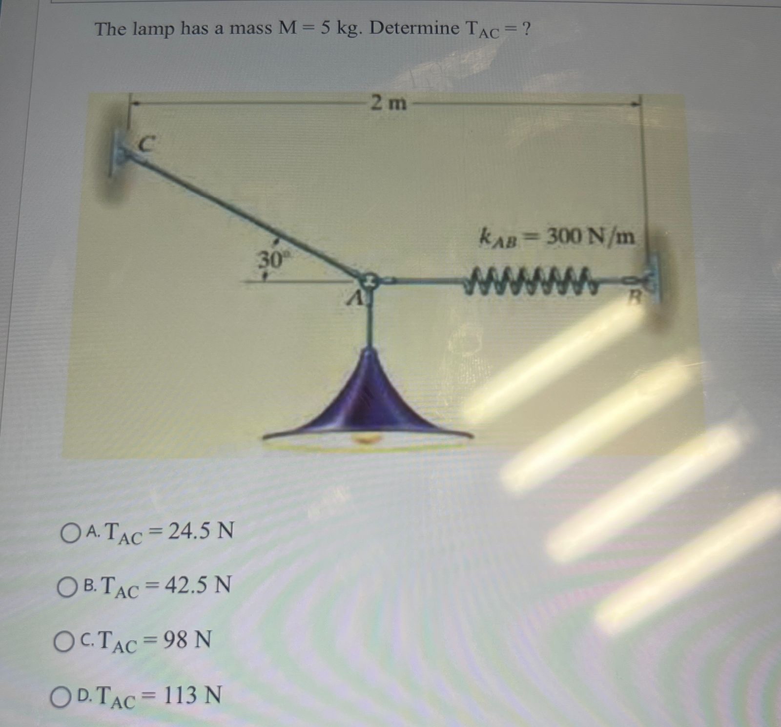 The lamp has a mass M = 5 k g . Determine T A C =