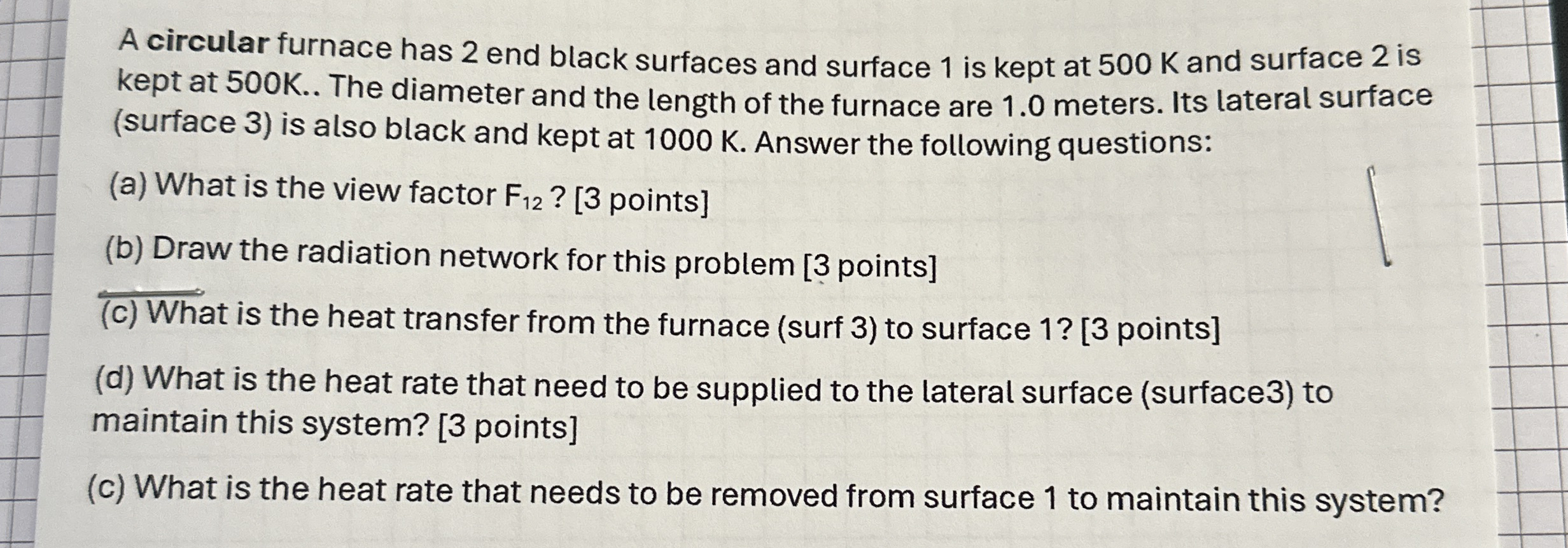 A circular furnace has 2 end black surfaces and