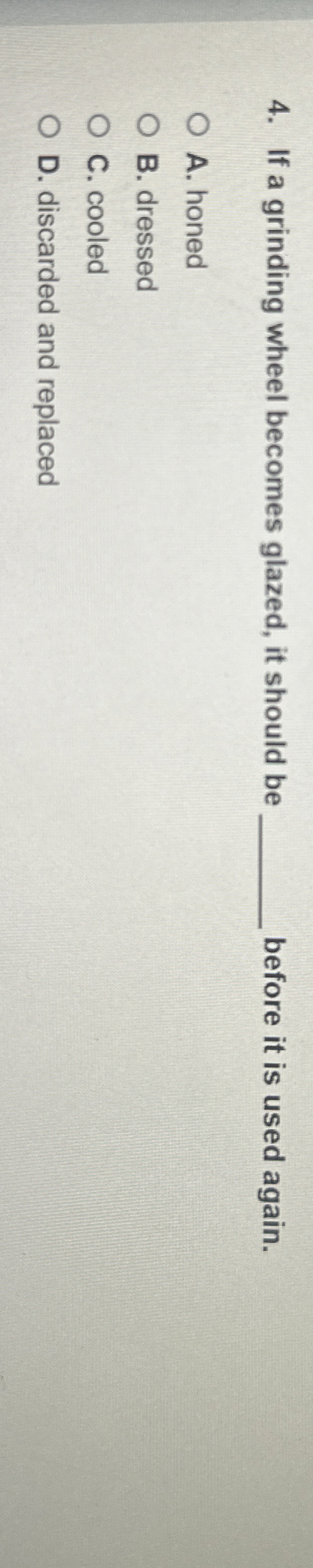 If a grinding wheel becomes glazed, it should be