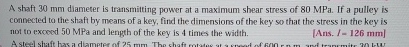 A shaft 3 0 mm diameter is transmitting power at