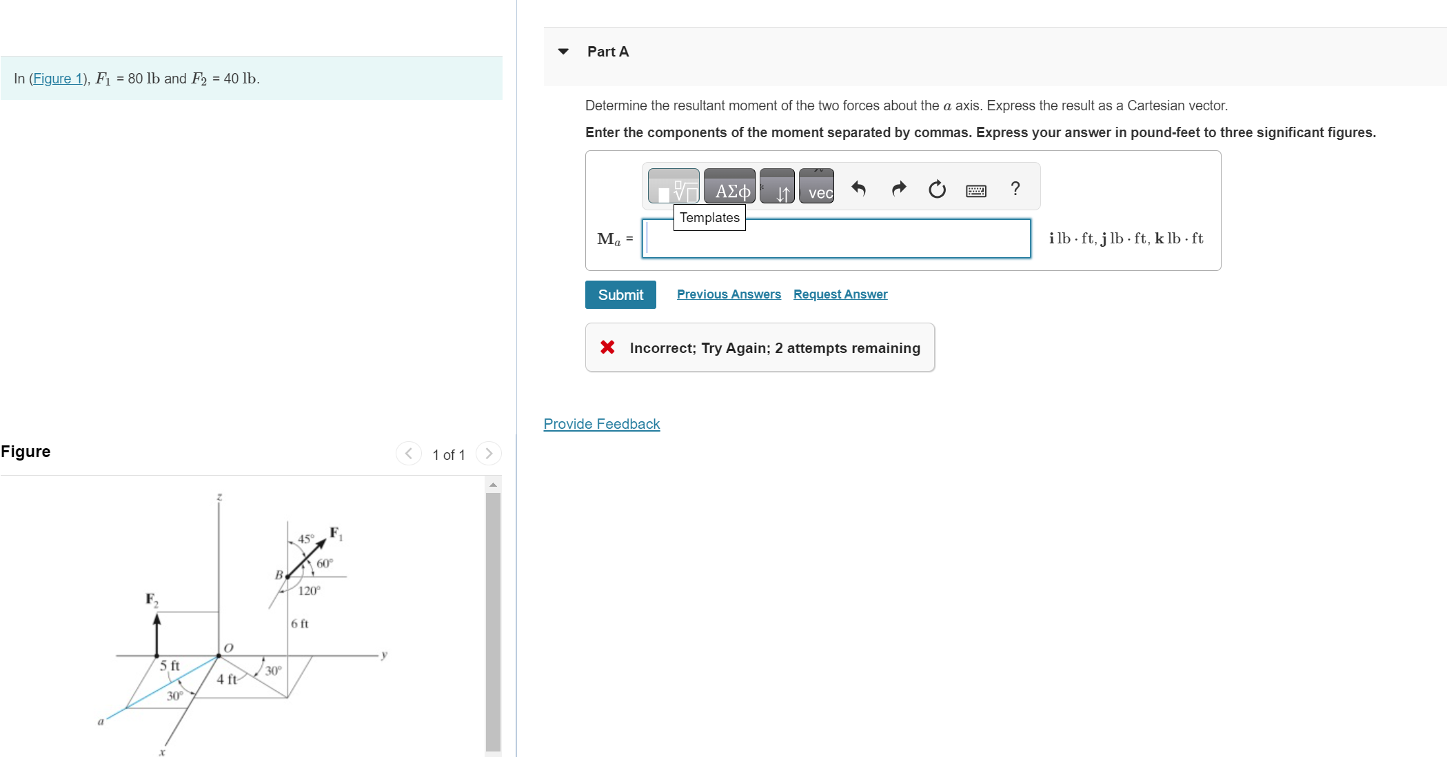 In ( Figure 1 ) , F 1 = 8 0 l b and F 2 = 4 0 l b