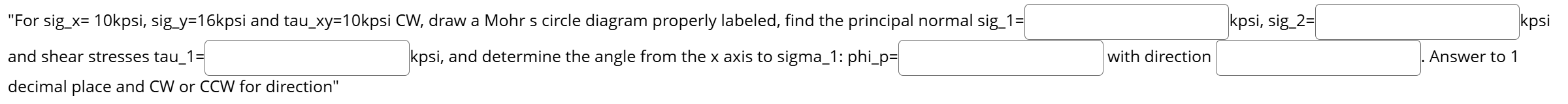 "For sig _ x = 1 0 kpsi, sig _ y = 1 6 kpsi and