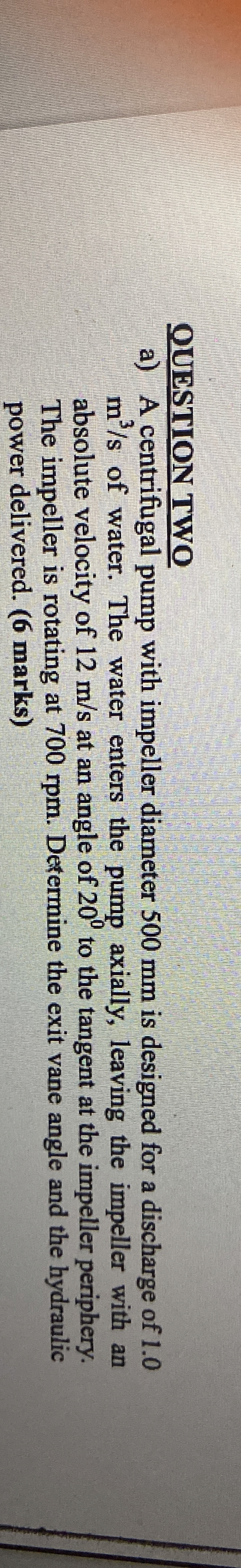 OUESTION TWO a ) A centrifugal pump with impeller