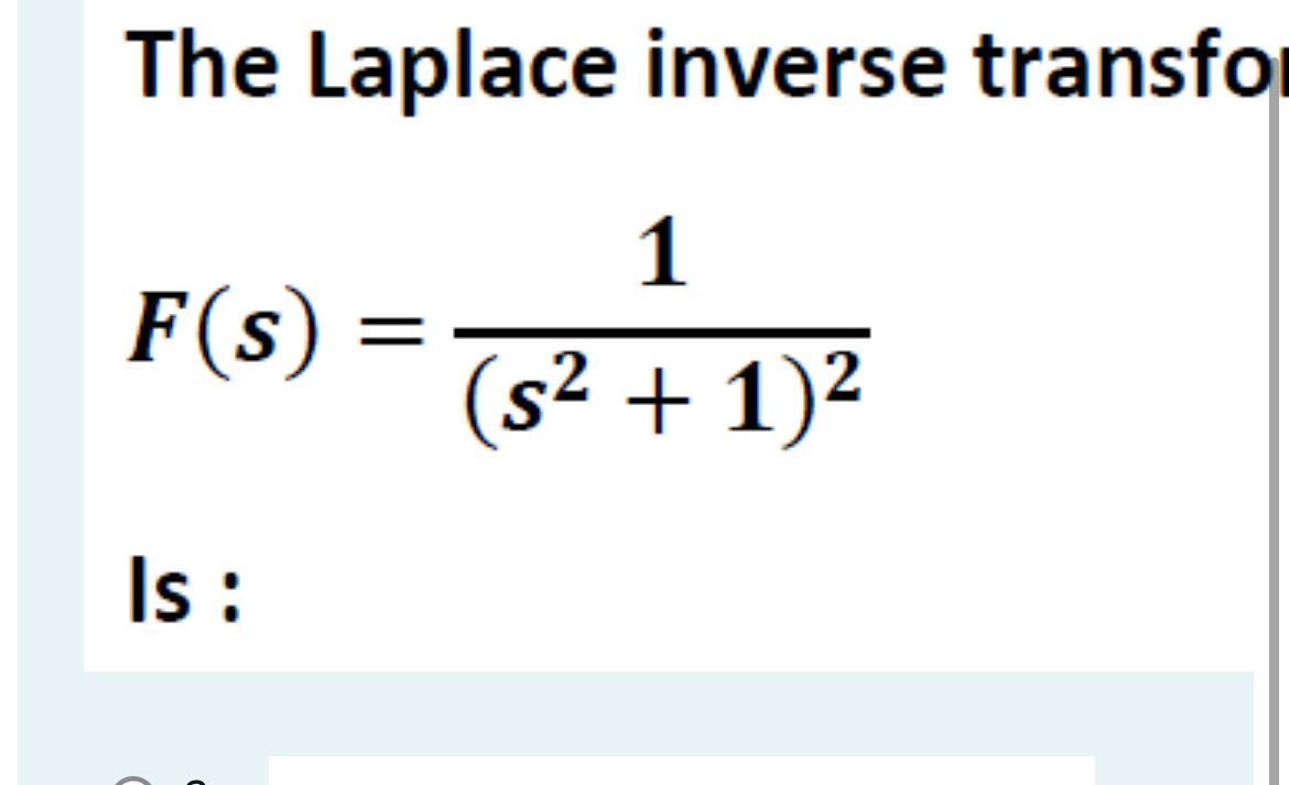 The Laplace inverse transfo F ( s ) = 1 ( s 2 + 1