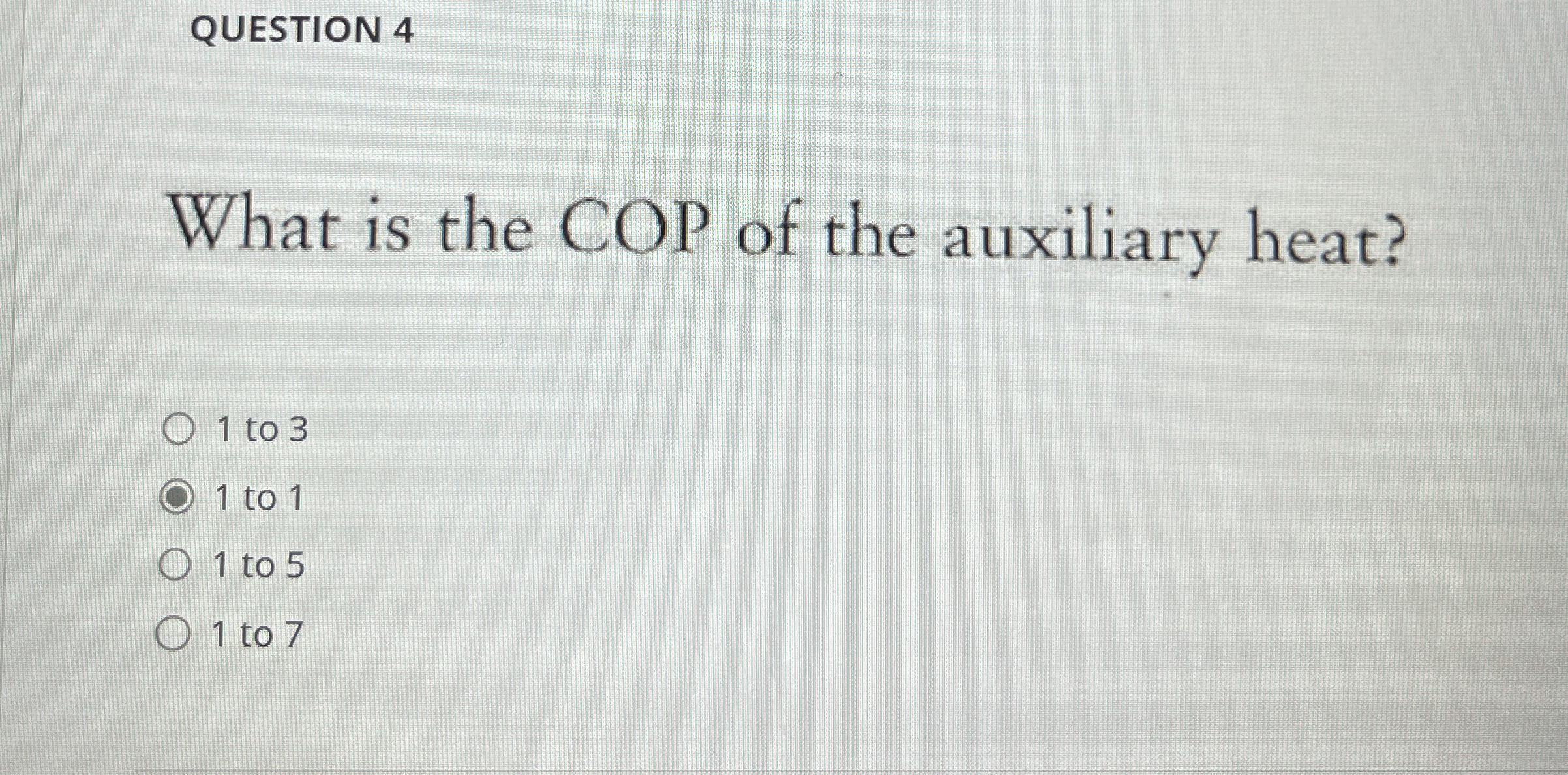 QUESTION 4 What is the COP of the auxiliary heat?