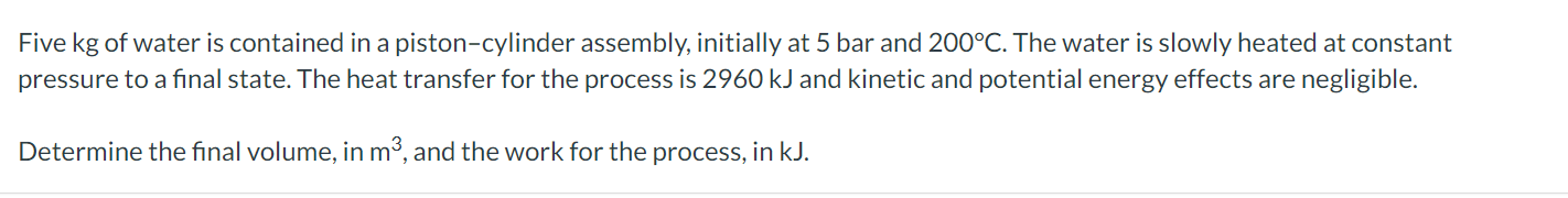 Five kg of water is contained in a piston -