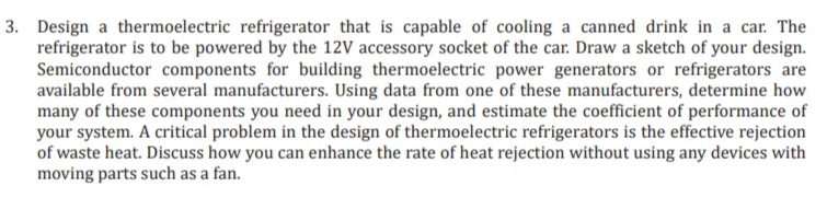 3 . Design a thermoelectric refrigerator that is
