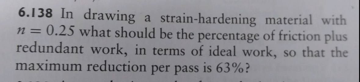 6 . 1 3 8 In drawing a strain - hardening