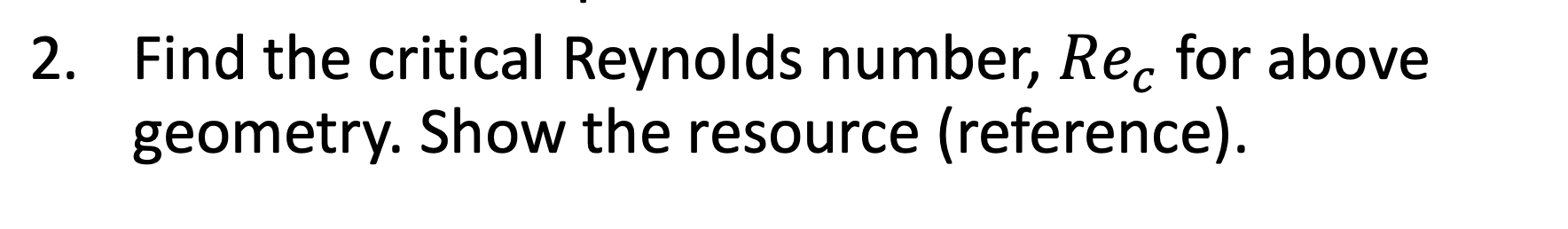 2 . Find the critical Reynolds number, \ ( R e _
