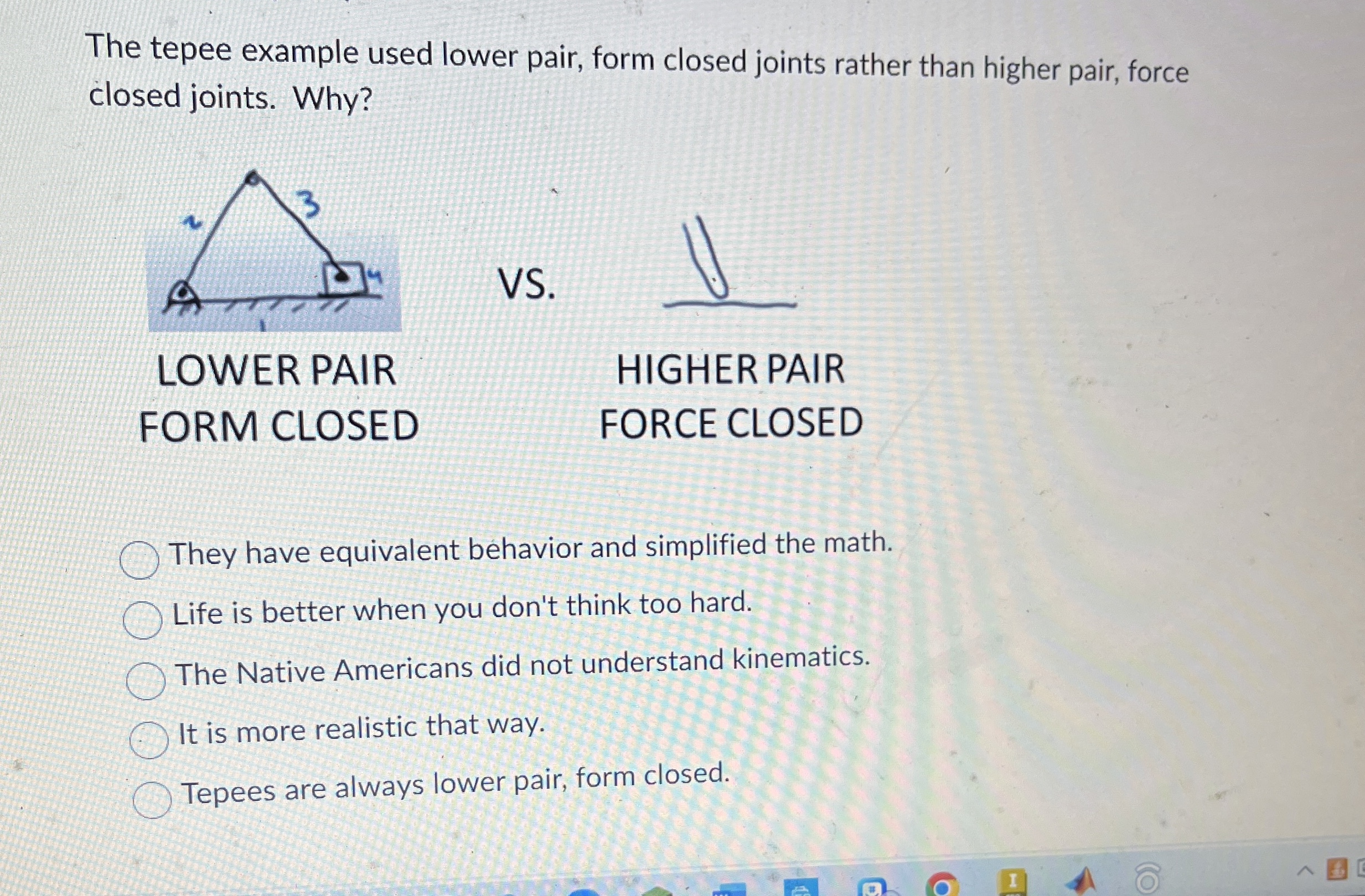 The tepee example used lower pair, form closed