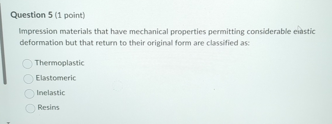 Question 5 ( 1 point ) Impression materials that