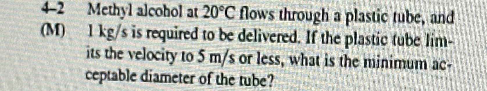 4 - 2 Methyl alcohol at 2 0 C flows through a