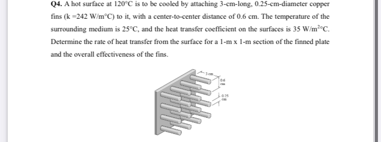Q 4 . A hot surface at 1 2 0 C is to be cooled by