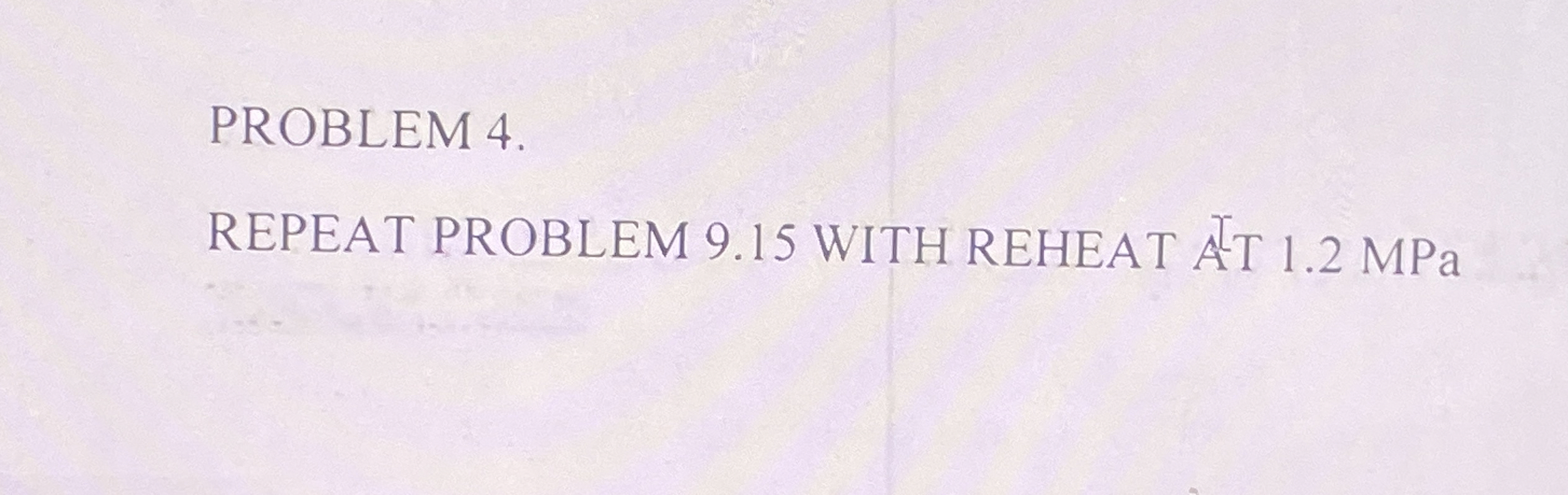 PROBLEM 4 . REPEAT PROBLEM 9 . 1 5 WITH REHEAT