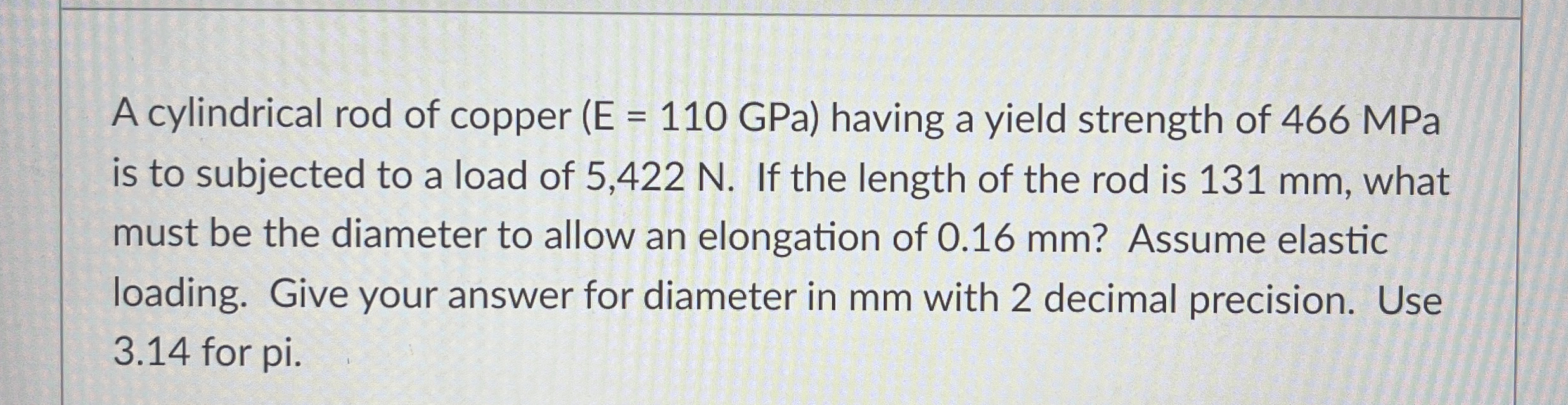 A cylindrical rod of copper ( E = 1 1 0 GPa )