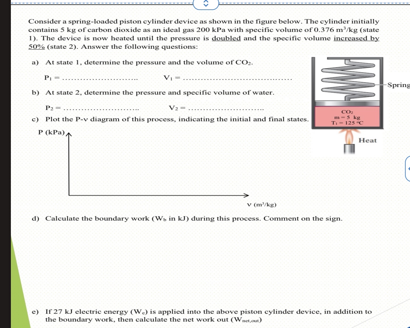 Consider a spring - loaded piston cylinder device