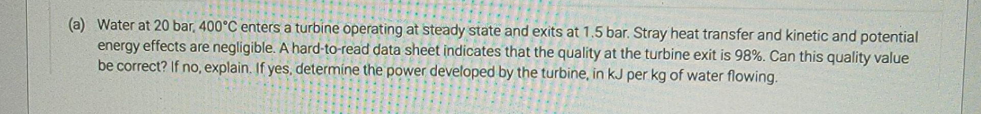 ( a ) Water at 2 0 b a r , 4 0 0 C enters a