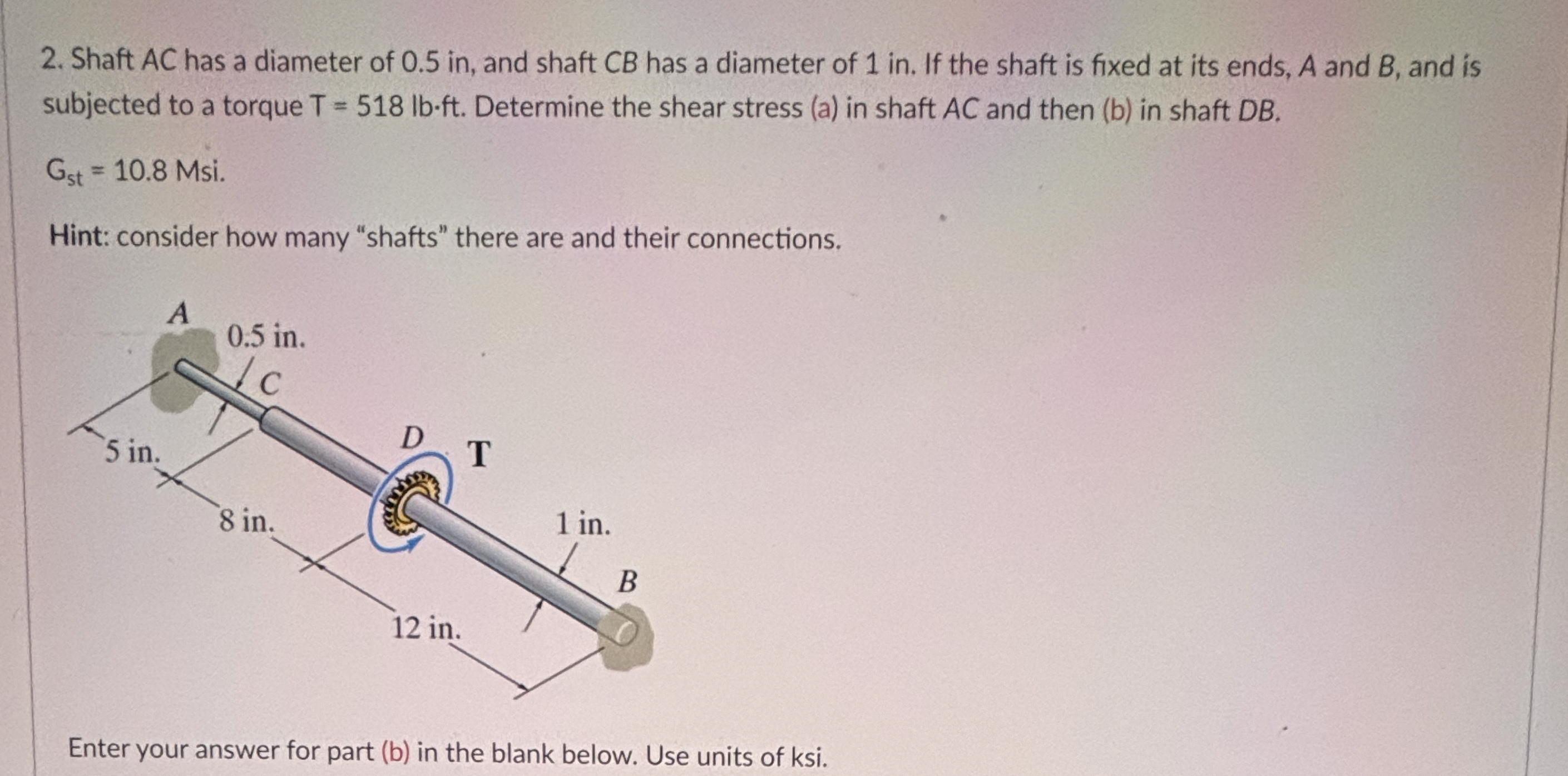 Shaft A C has a diameter of 0 . 5 in , and shaft