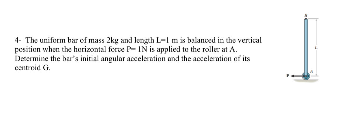 4 - The uniform bar of mass 2 kg and length L = 1