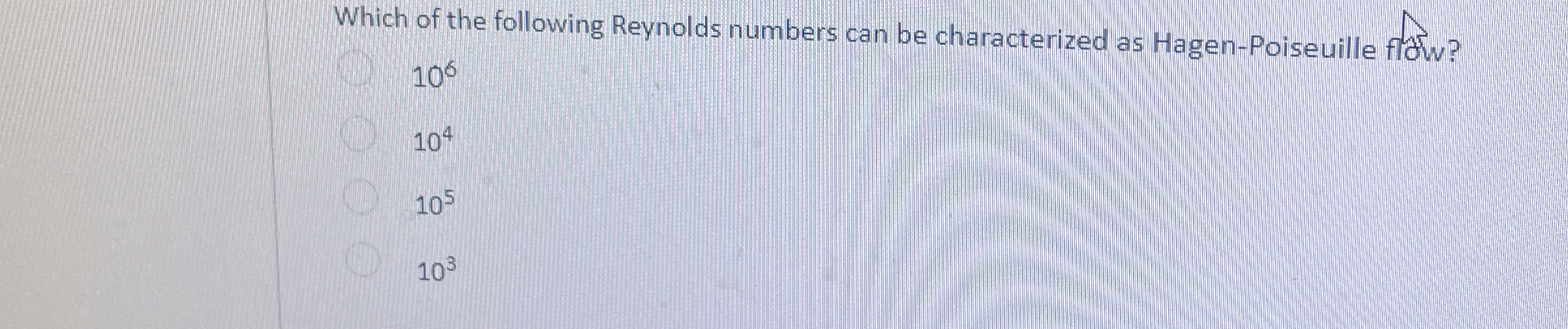 Which of the following Reynolds numbers can be