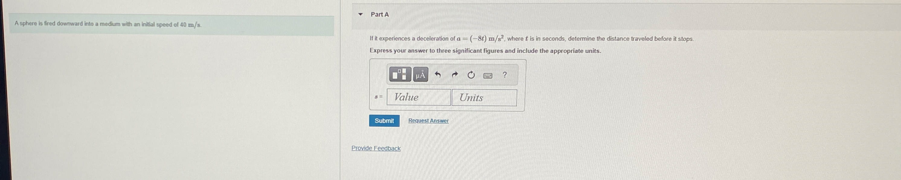 Part A If it experiences a deceleration of a = (