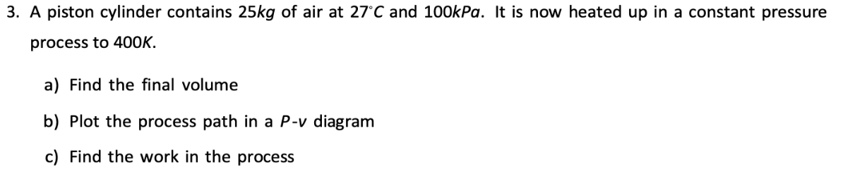 A piston cylinder contains 2 5 kg of air at 2 7 C