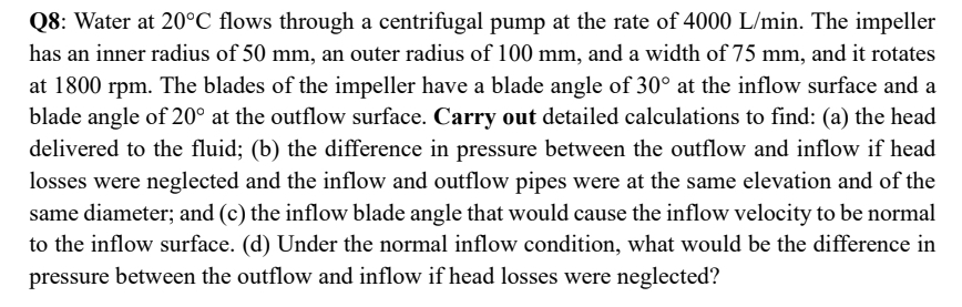 Q 8 : Water at 2 0 C flows through a centrifugal