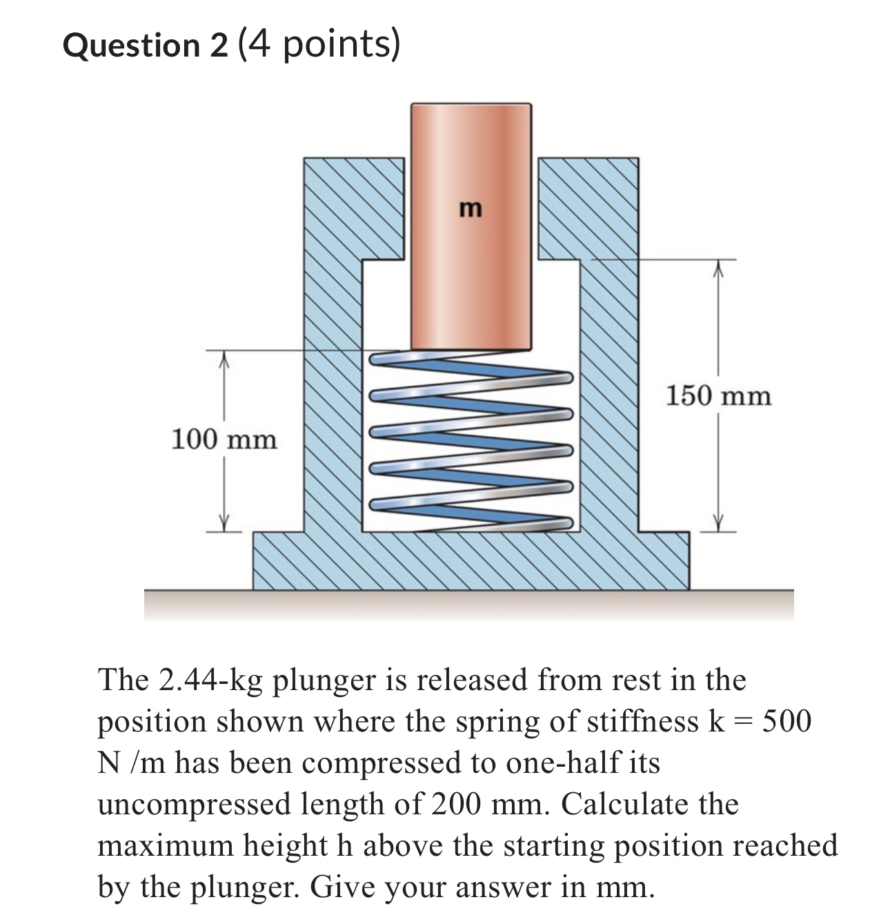 Question 2 ( 4 points ) The 2 . 4 4 - k g plunger