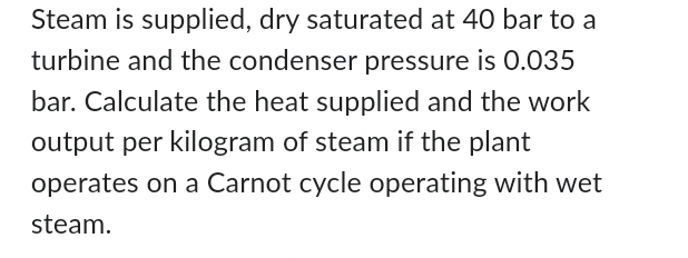 Steam is supplied, dry saturated at 4 0 bar to a