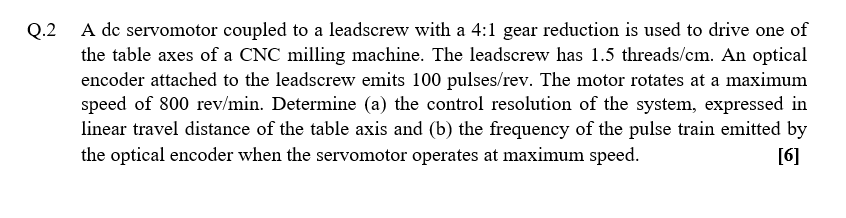 Q . 2 A dc servomotor coupled to a leadscrew with
