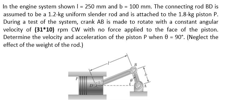 In the engine system shown I = 2 5 0 m m and b =