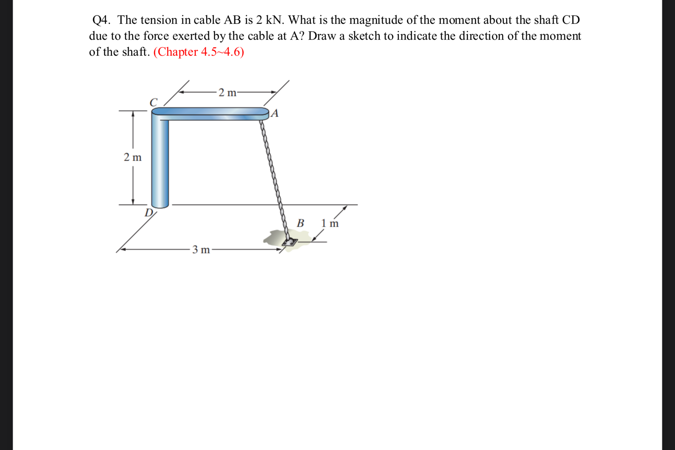 Q 4 . The tension in cable A B is 2 kN . What is