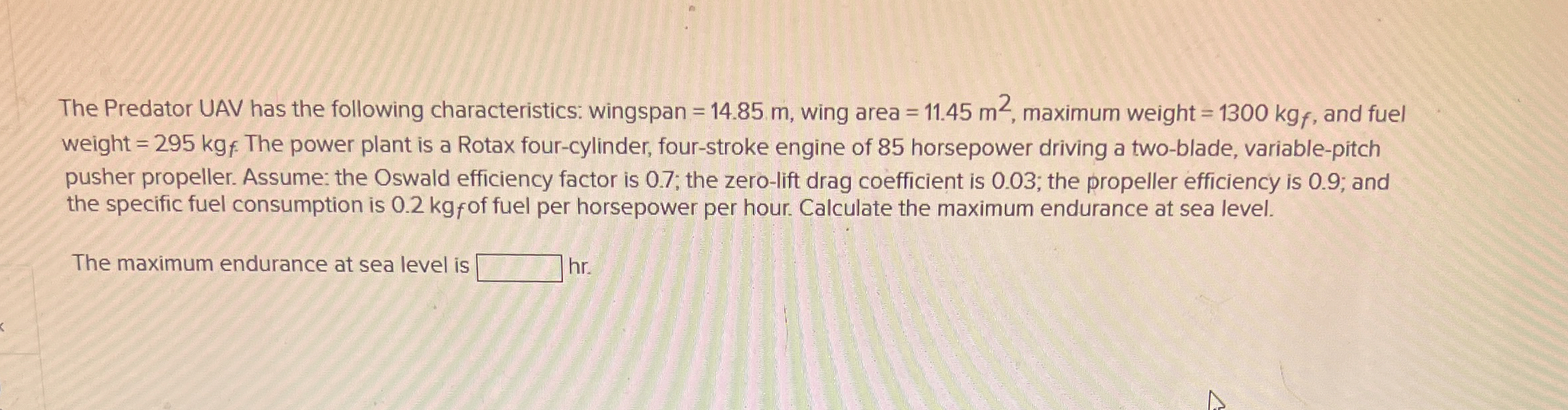 The Predator UAV has the following