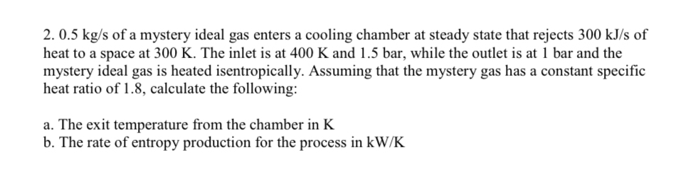 0 . 5 k g s of a mystery ideal gas enters a