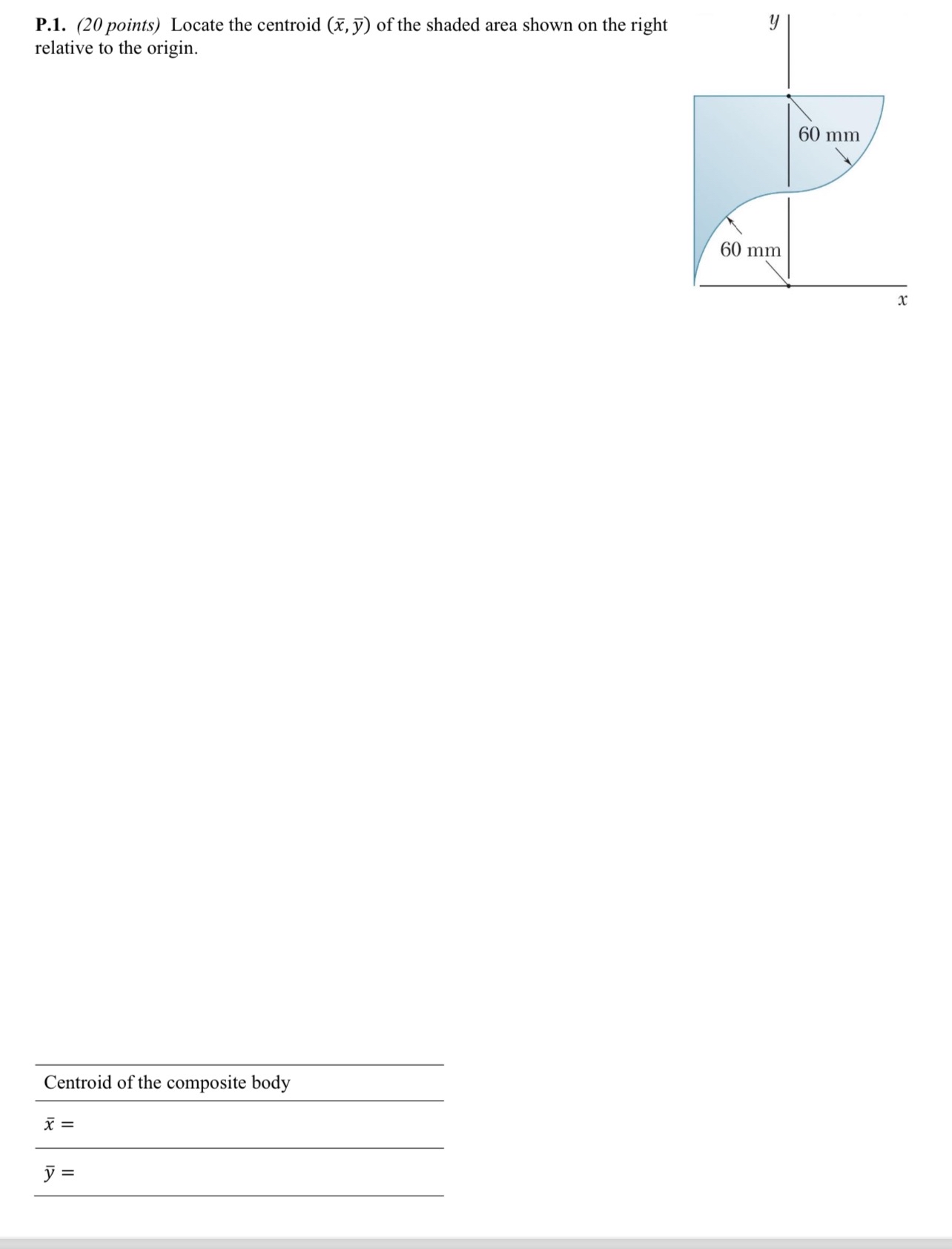 P . 1 . ( 2 0 points ) Locate the centroid ( x ,