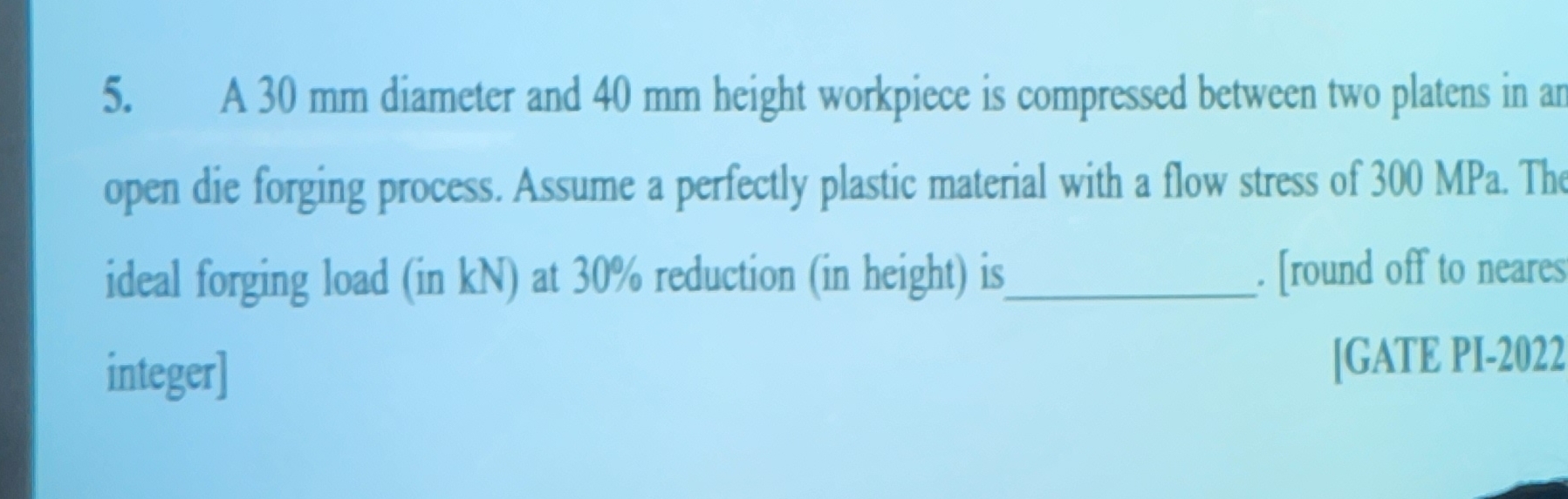 A 3 0 mm diameter and 4 0 mm height workpiece is