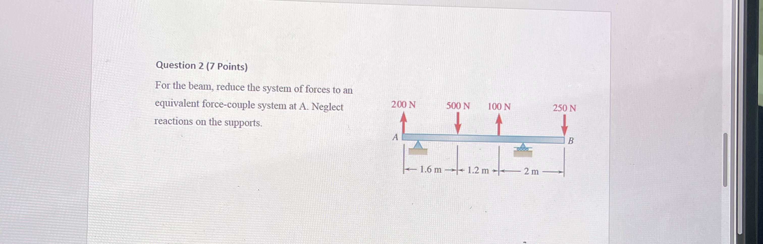Question 2 ( 7 Points ) For the beam, reduce the