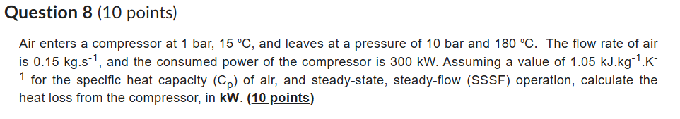 Question 8 ( 1 0 points ) Air enters a compressor