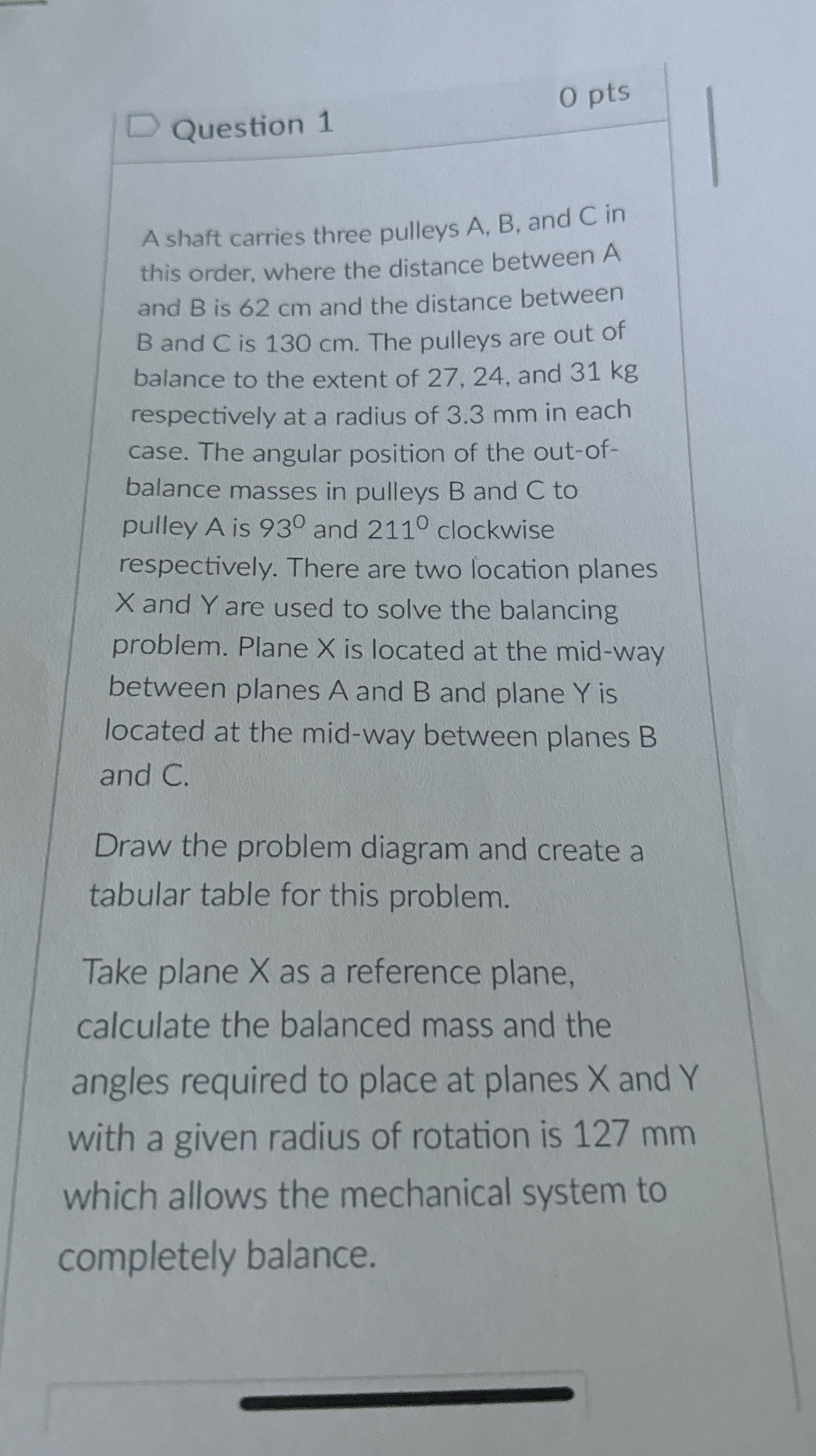 Question 1 0 pts A shaft carries three pulleys A