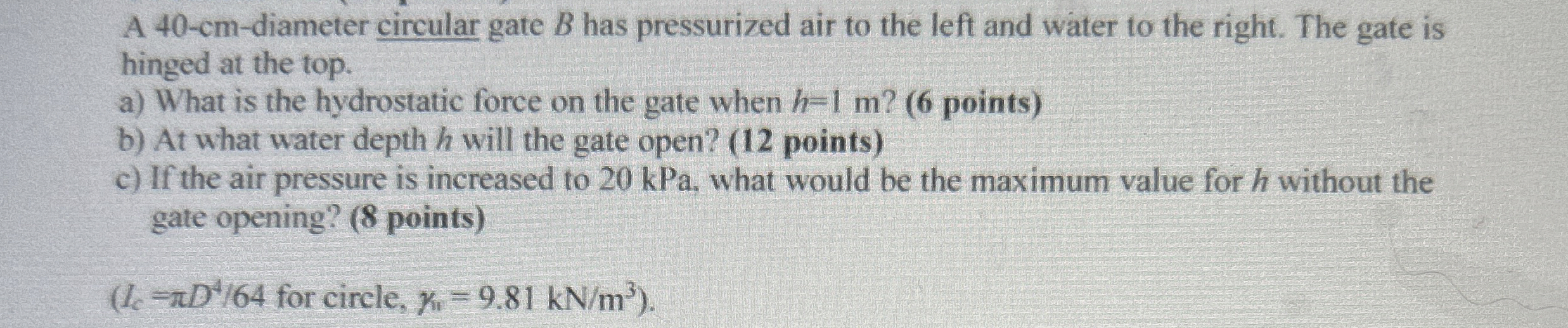 A 4 0 - cm - diameter circular gate B has