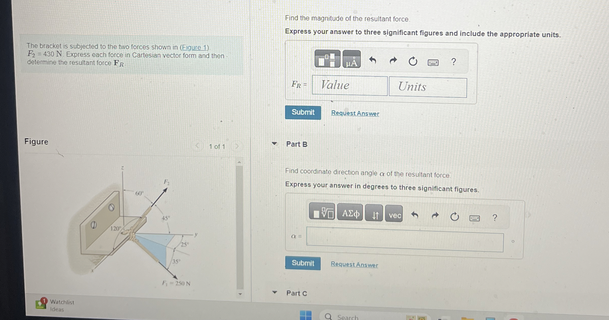 The bracket is subjected to the two forces shown
