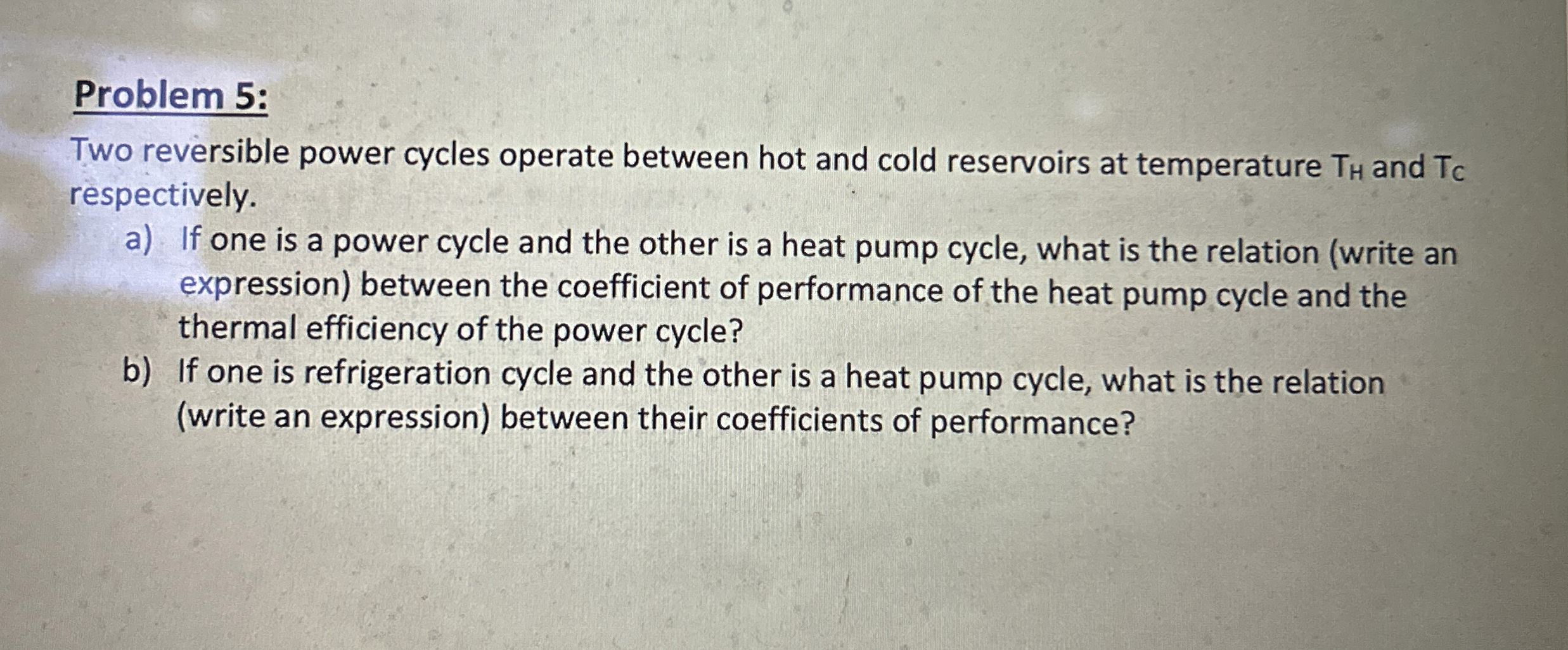 Problem 5 : Two reversible power cycles operate