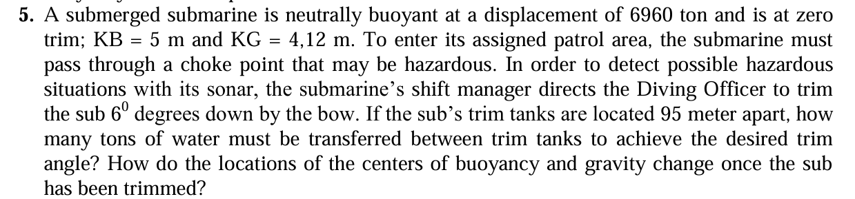 5 . A submerged submarine is neutrally buoyant at