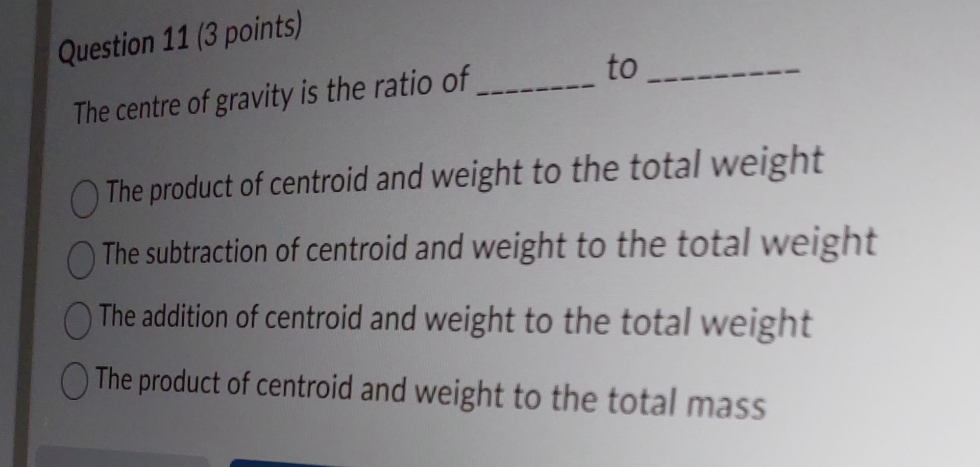 Question 1 1 ( 3 points ) The centre of gravity