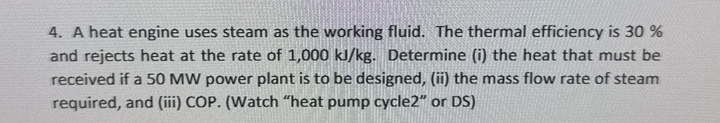 A heat engine uses steam as the working fluid.
