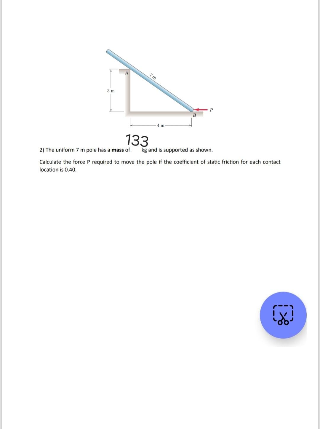 2 ) The uniform 7 m pole has a mass of kg and is