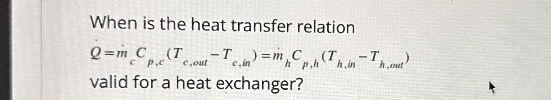 When is the heat transfer relation Q = m c C p ,