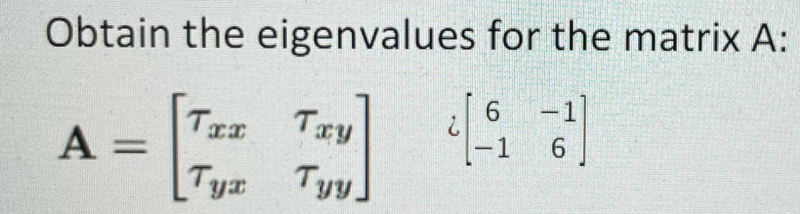 Obtain the eigenvalues for the matrix A: A = [ x