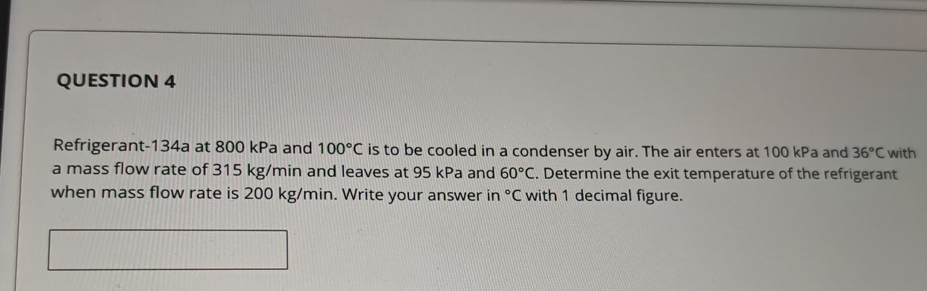 QUESTION 4 Refrigerant - 1 3 4 a at 8 0 0 kPa and