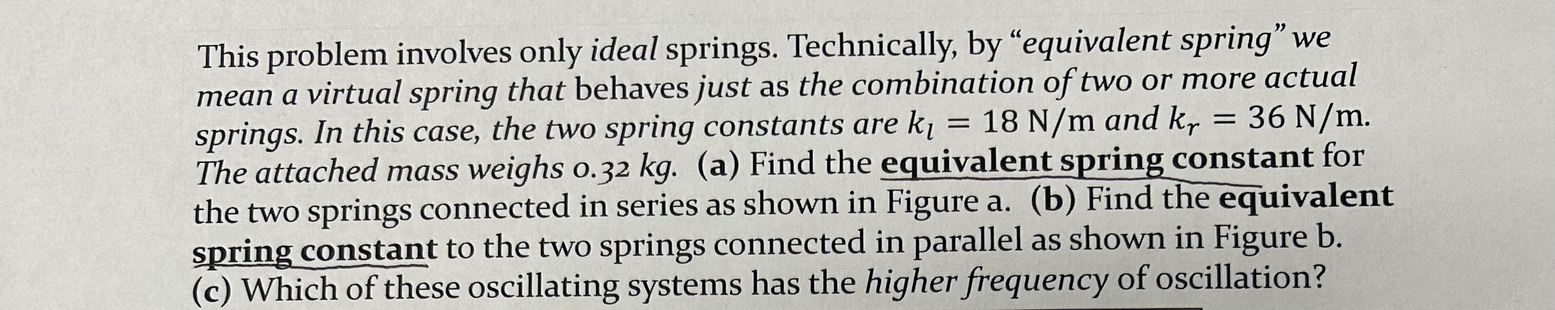 This problem involves only ideal springs.